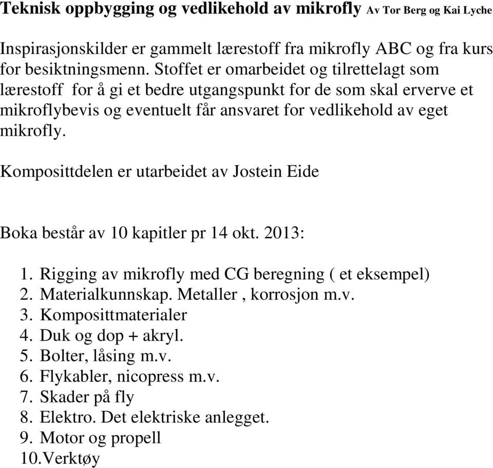 mikrofly. Komposittdelen er utarbeidet av Jostein Eide Boka består av 10 kapitler pr 14 okt. 2013: 1. Rigging av mikrofly med CG beregning ( et eksempel) 2. Materialkunnskap.