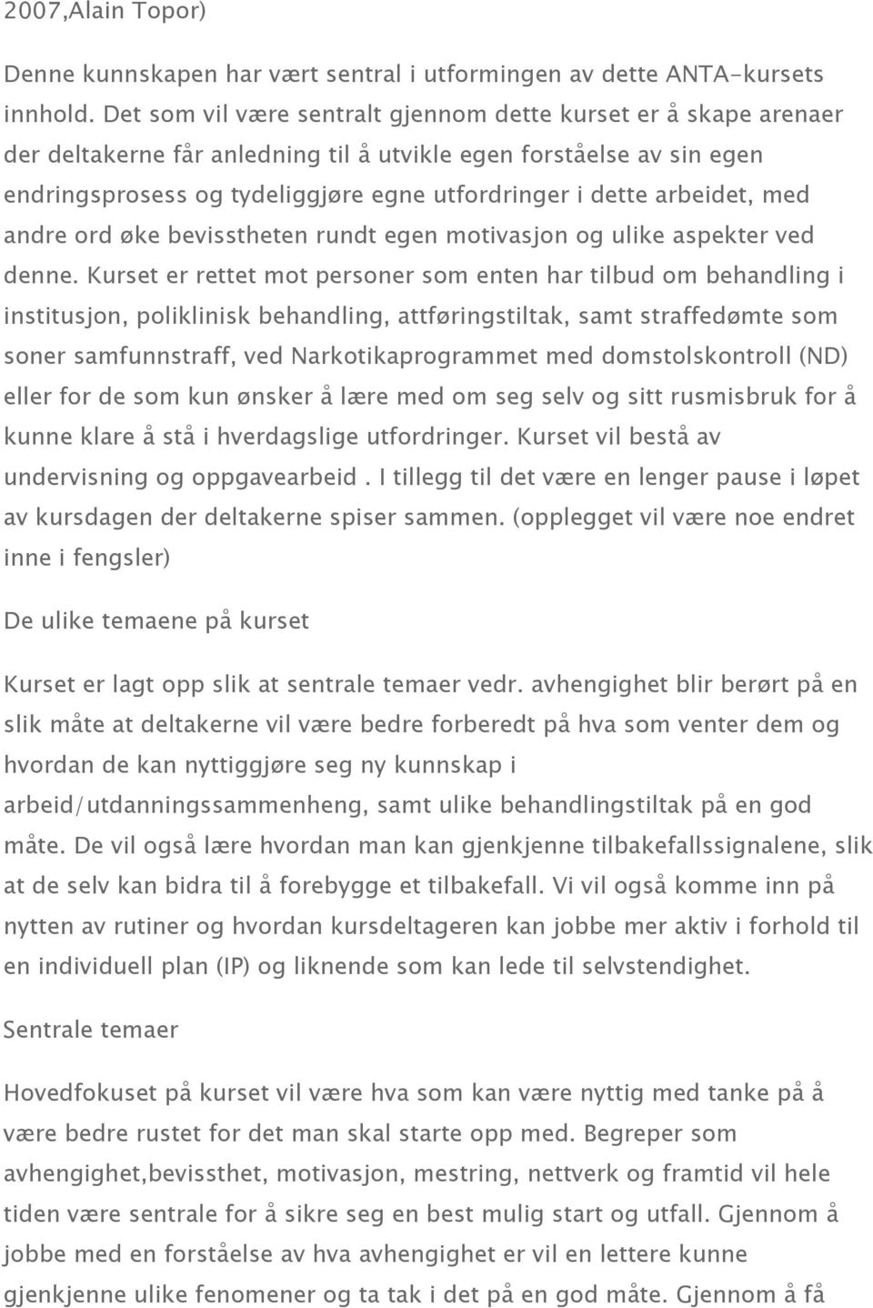 arbeidet, med andre ord øke bevisstheten rundt egen motivasjon og ulike aspekter ved denne.