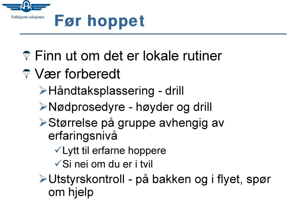 Størrelse på gruppe avhengig av erfaringsnivå Lytt til erfarne