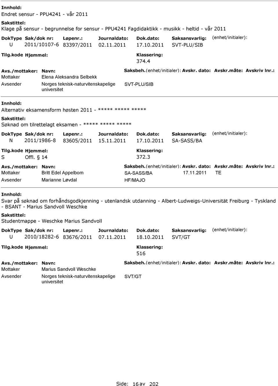 : Mottaker Elena Aleksandra Selbekk orges teknisk-naturvitenskapelige SVT-PL/SB Alternativ eksamensform høsten 2011 - ***** ***** ***** Søknad om tilrettelagt eksamen - ***** ***** ***** 2011/1986-8