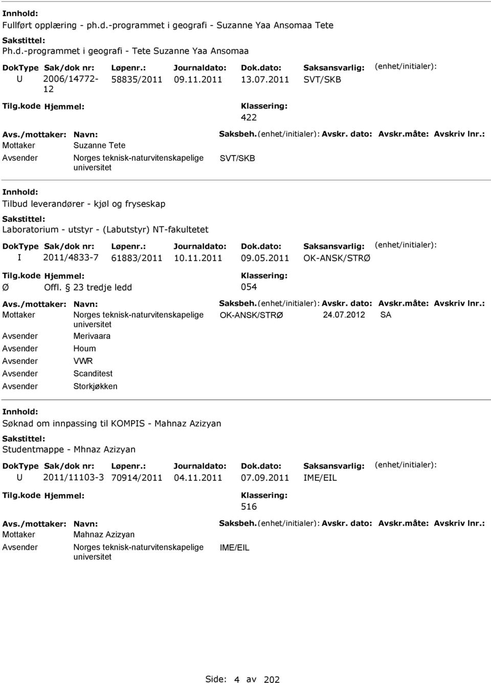 : Mottaker Suzanne Tete orges teknisk-naturvitenskapelige SVT/SKB Tilbud leverandører - kjøl og fryseskap Laboratorium - utstyr - (Labutstyr) T-fakultetet 2011/4833-7 61883/2011 09.05.