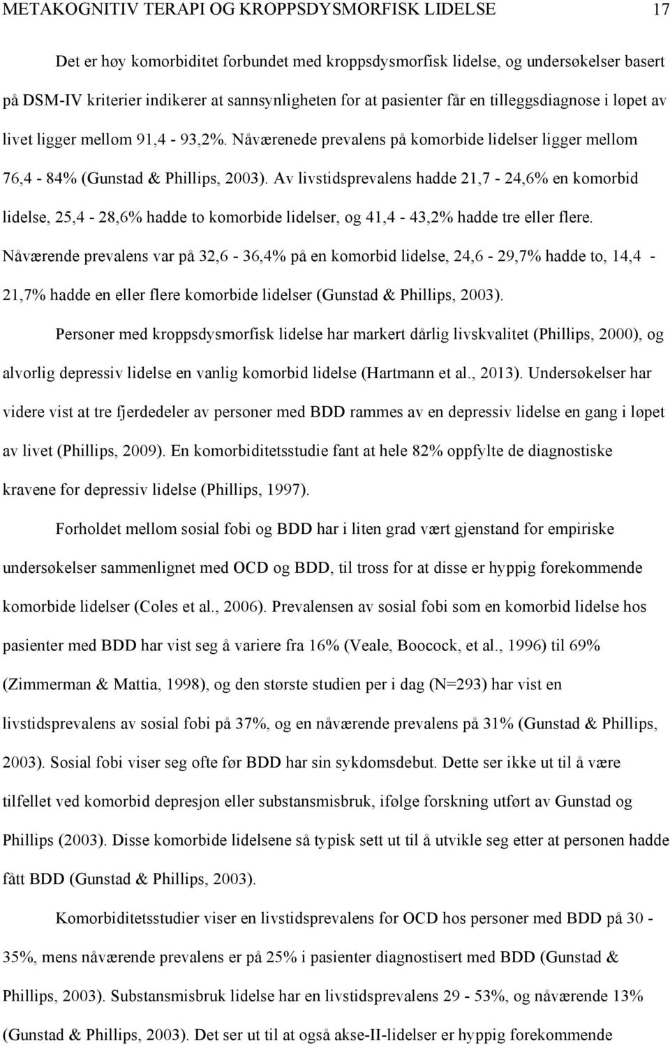 Av livstidsprevalens hadde 21,7-24,6% en komorbid lidelse, 25,4-28,6% hadde to komorbide lidelser, og 41,4-43,2% hadde tre eller flere.