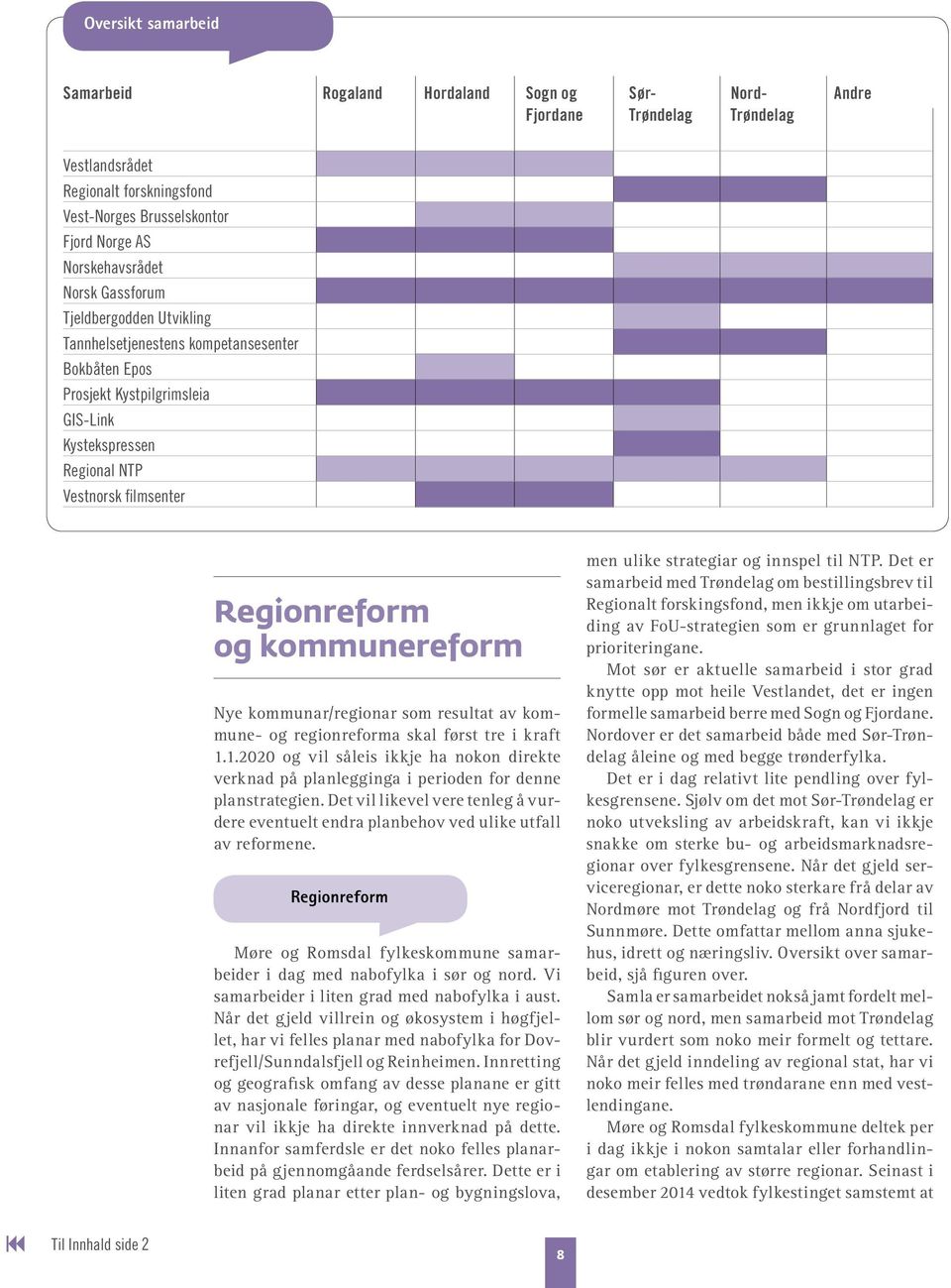 kommunereform Nye kommunar/regionar som resultat av kommune- og regionreforma skal først tre i kraft 1.