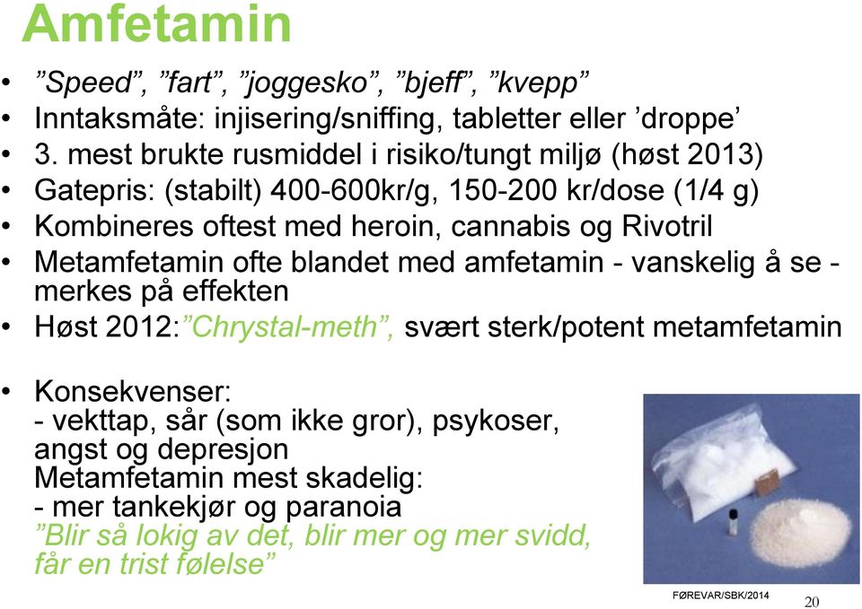 Rivotril Metamfetamin ofte blandet med amfetamin - vanskelig å se - merkes på effekten Høst 2012: Chrystal-meth, svært sterk/potent metamfetamin