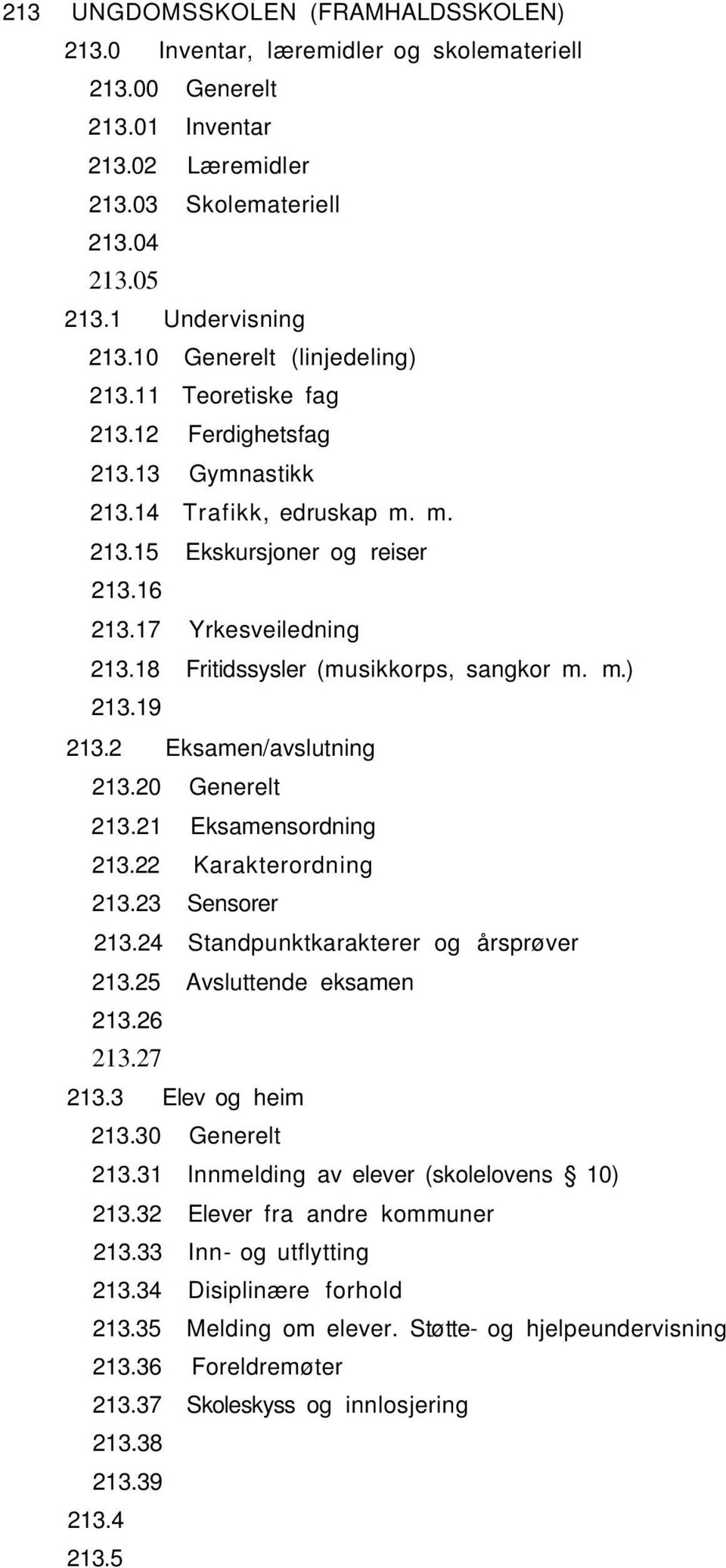 18 Fritidssysler (musikkorps, sangkor m. m.) 213.19 213.2 Eksamen/avslutning 213.20 Generelt 213.21 Eksamensordning 213.22 Karakterordning 213.23 Sensorer 213.24 Standpunktkarakterer og årsprøver 213.