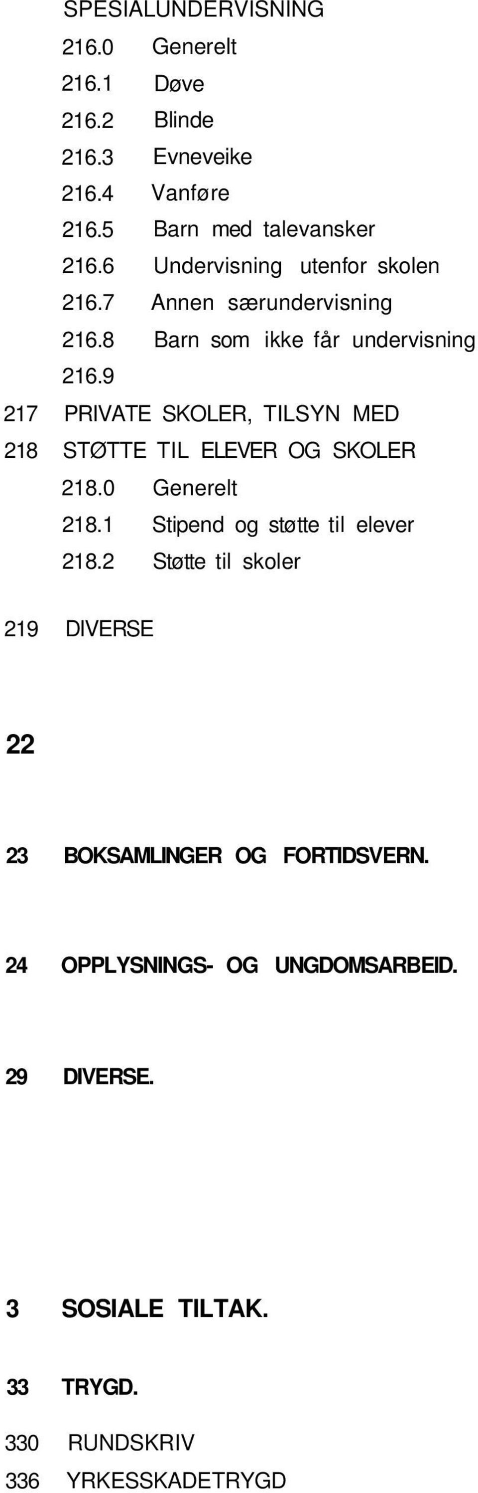 9 217 PRIVATE SKOLER, TILSYN MED 218 STØTTE TIL ELEVER OG SKOLER 218.0 Generelt 218.1 Stipend og støtte til elever 218.