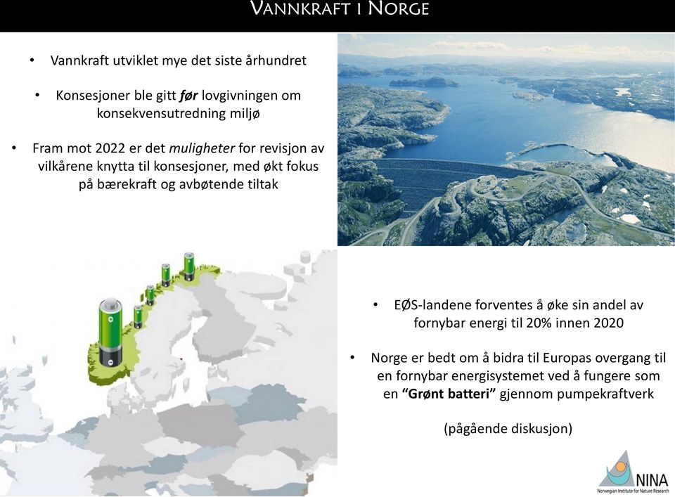 tiltak EØS-landene forventes å øke sin andel av fornybar energi til 20% innen 2020 Norge er bedt om å bidra til