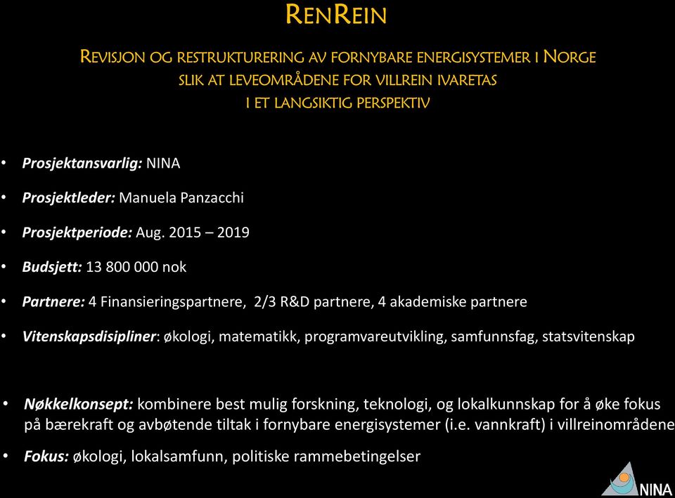 økologi, matematikk, programvareutvikling, samfunnsfag, statsvitenskap Nøkkelkonsept: kombinere best mulig forskning, teknologi, og