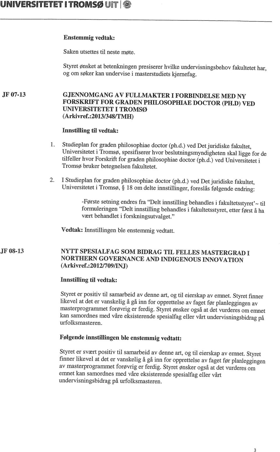 JF 07-13 GJENNOMGANG AV FULLMAKTER I FORBINDELSE MED NY FORSKRIFT FOR GRADEN PHILOSOPIIIAE DOCTOR (PH.D) VED UNIVERSITETET I TROMSØ (Arkivref.