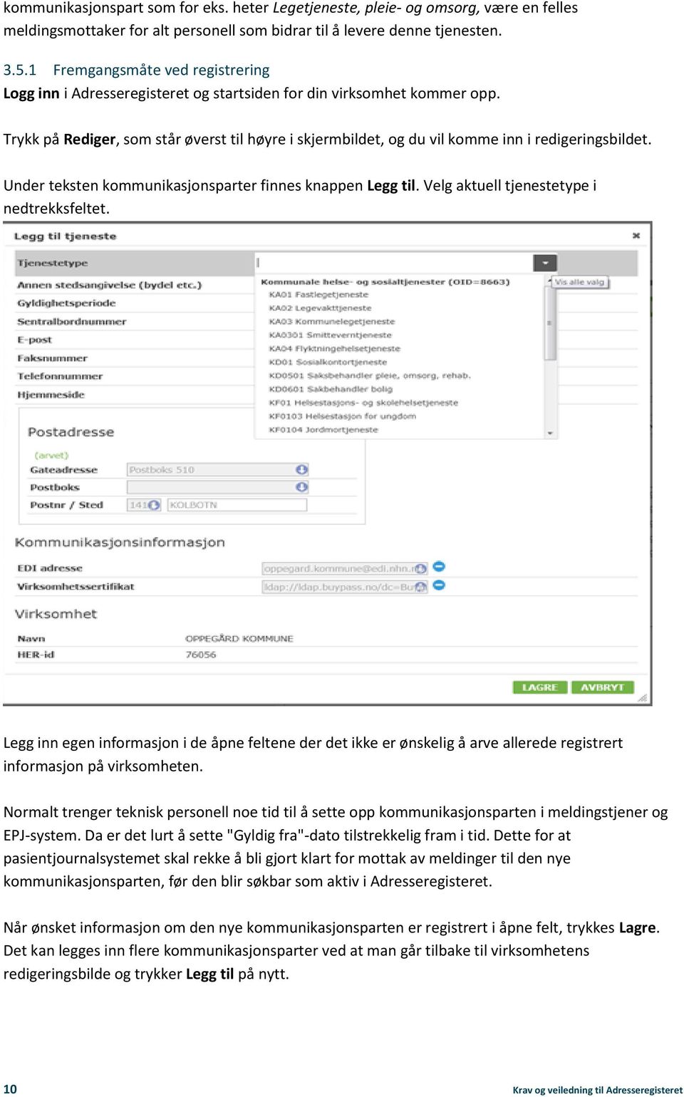 Trykk på Rediger, som står øverst til høyre i skjermbildet, og du vil komme inn i redigeringsbildet. Under teksten kommunikasjonsparter finnes knappen Legg til.