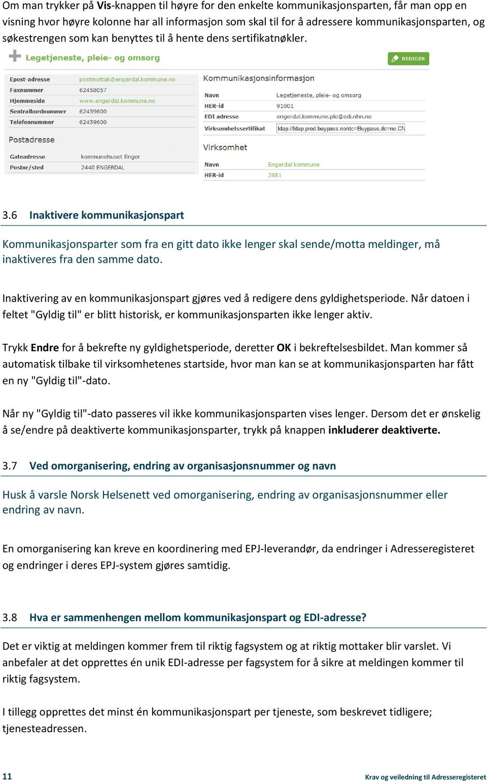 6 Inaktivere kommunikasjonspart Kommunikasjonsparter som fra en gitt dato ikke lenger skal sende/motta meldinger, må inaktiveres fra den samme dato.