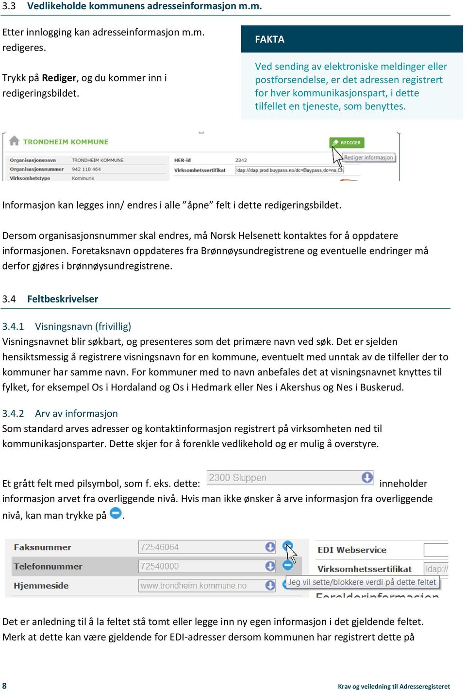 Informasjon kan legges inn/ endres i alle åpne felt i dette redigeringsbildet. Dersom organisasjonsnummer skal endres, må Norsk Helsenett kontaktes for å oppdatere informasjonen.