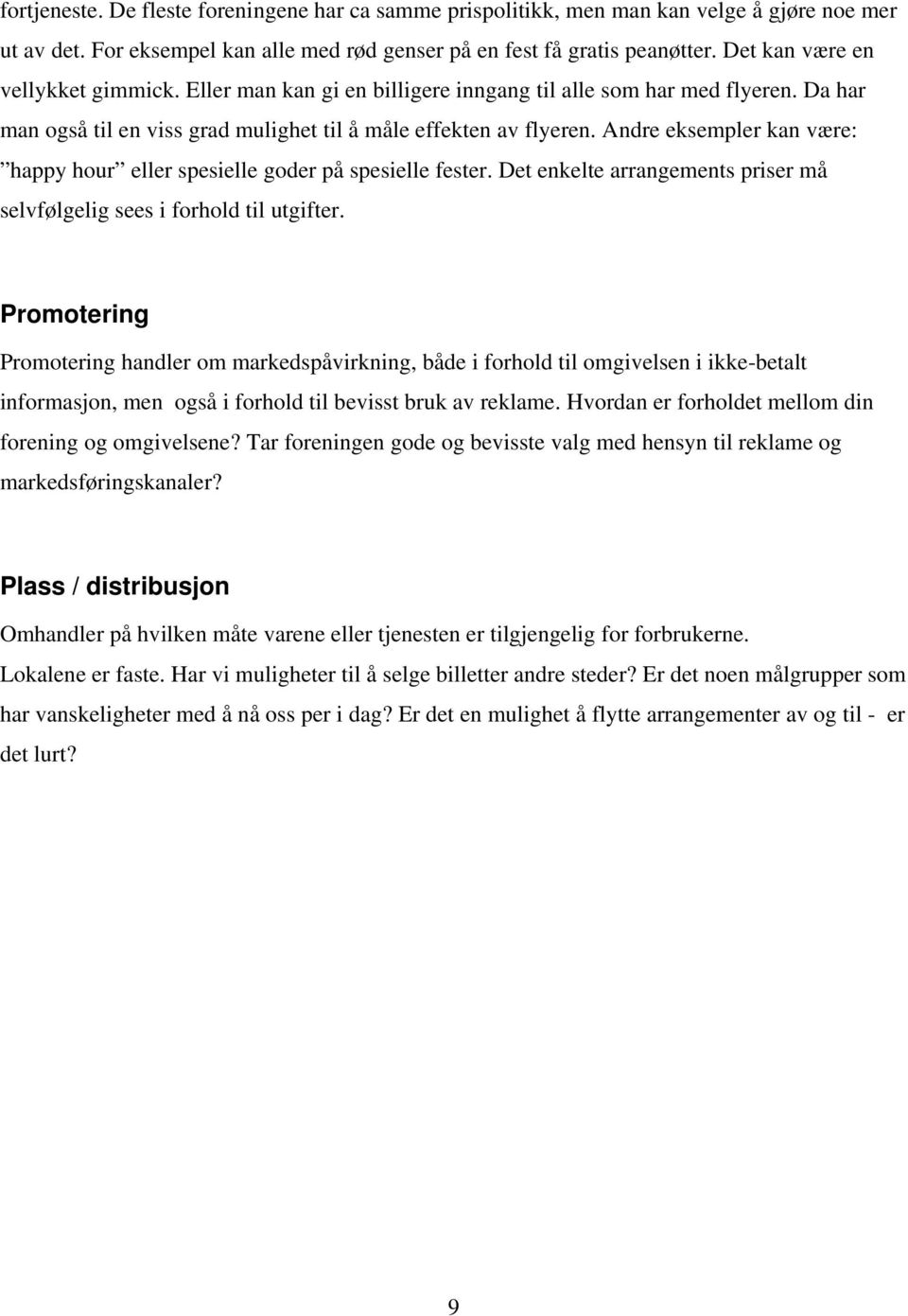 Andre eksempler kan være: happy hour eller spesielle goder på spesielle fester. Det enkelte arrangements priser må selvfølgelig sees i forhold til utgifter.