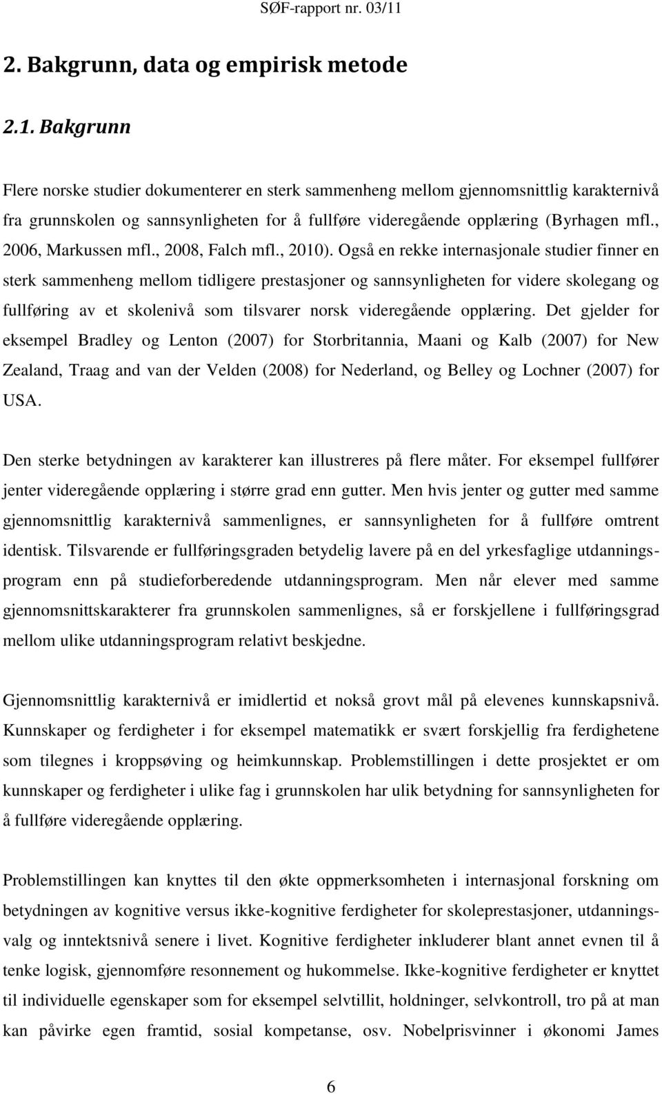 , 2006, Markussen mfl., 2008, Falch mfl., 2010).