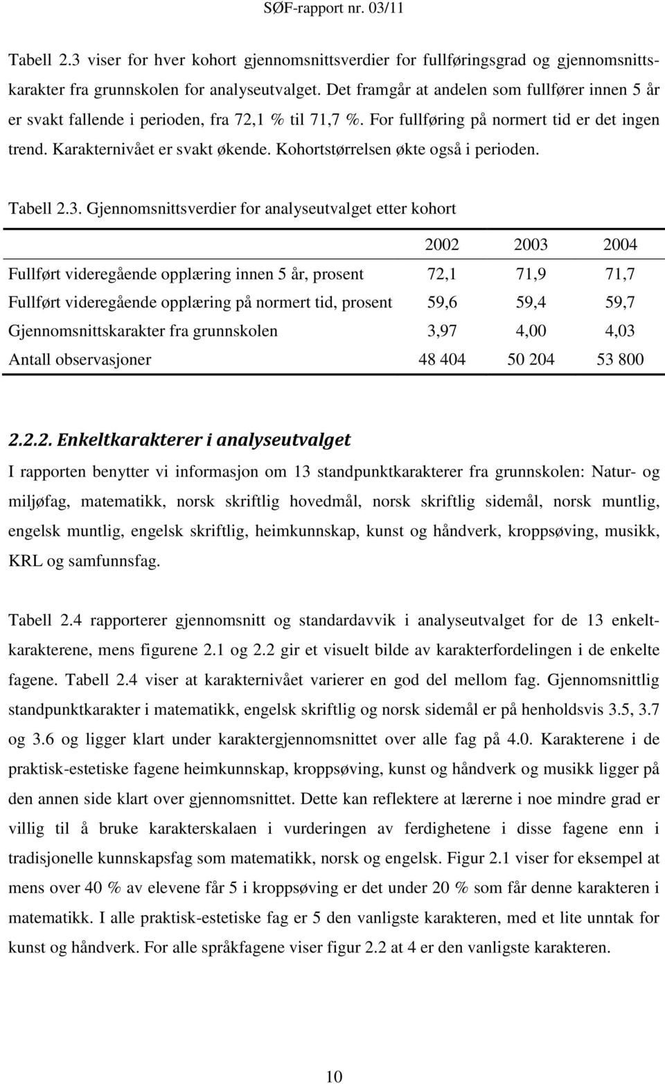 Kohortstørrelsen økte også i perioden. Tabell 2.3.