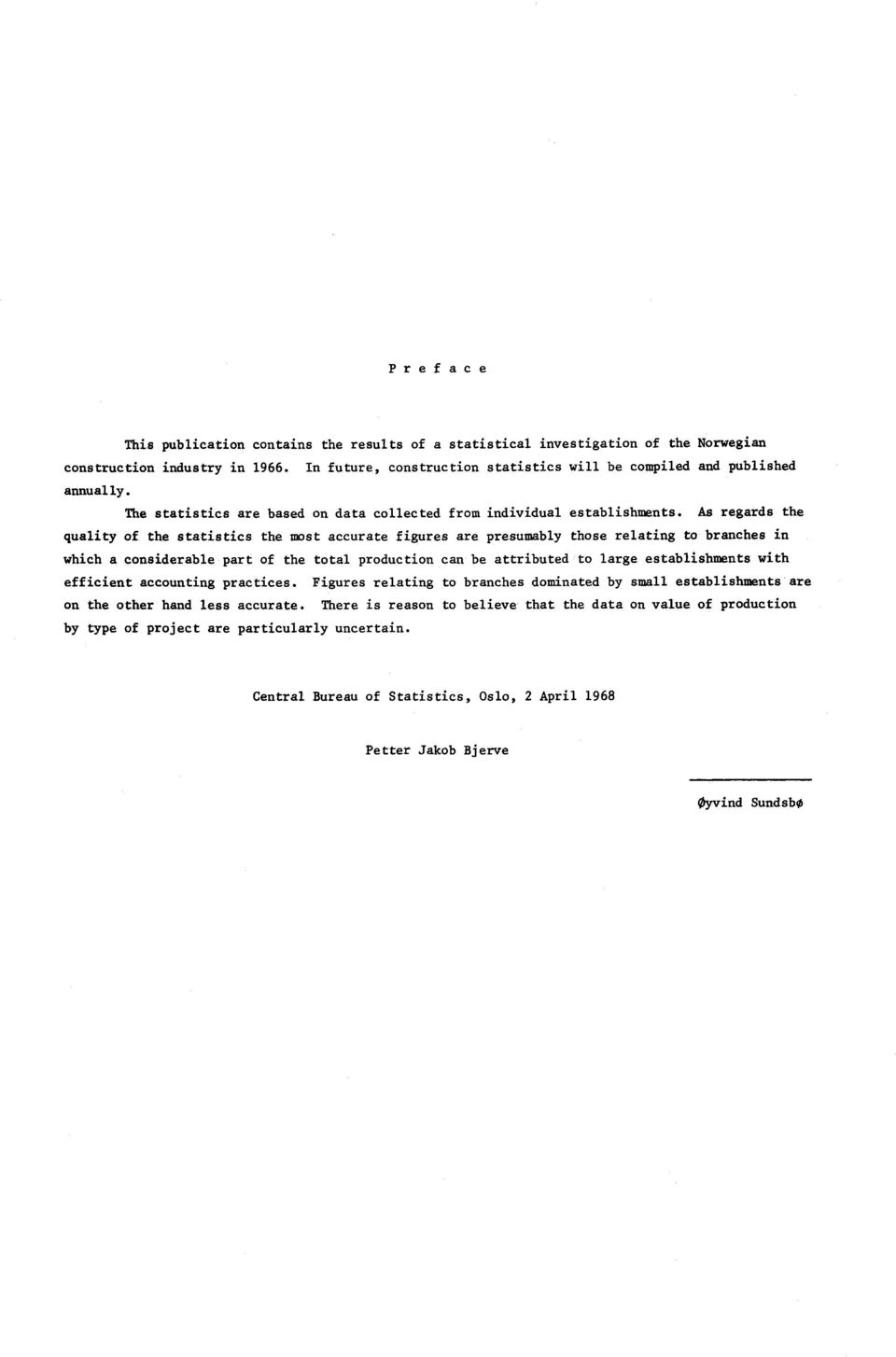 As regards the quality of the statistics the most accurate figures are presumably those relating to branches in which a considerable part of the total production can be attributed to large