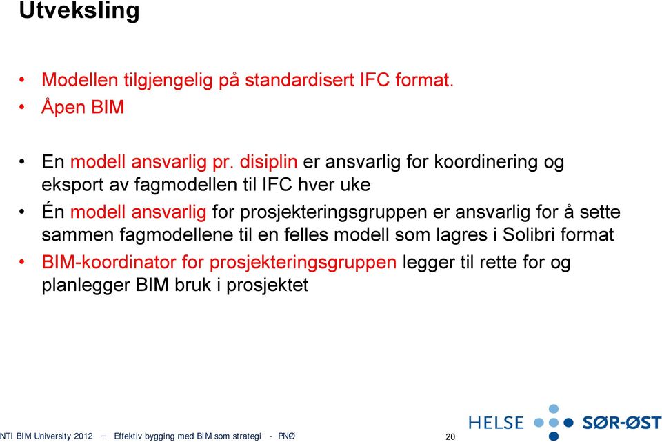 for prosjekteringsgruppen er ansvarlig for å sette sammen fagmodellene til en felles modell som lagres i