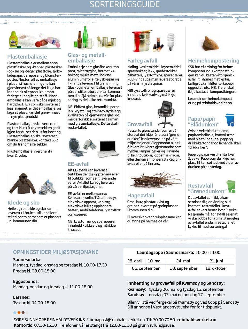 Kva som skal sorterast ligg i namnet: er det emballasje, og laga av plast, kan det gjenvinnast til nye plastprodukt. Plastemballasjen skal vere rein og tørr.