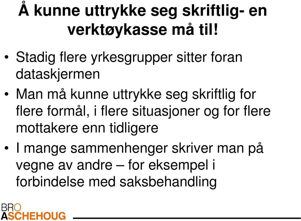 skriftlig for flere formål, i flere situasjoner og for flere mottakere enn