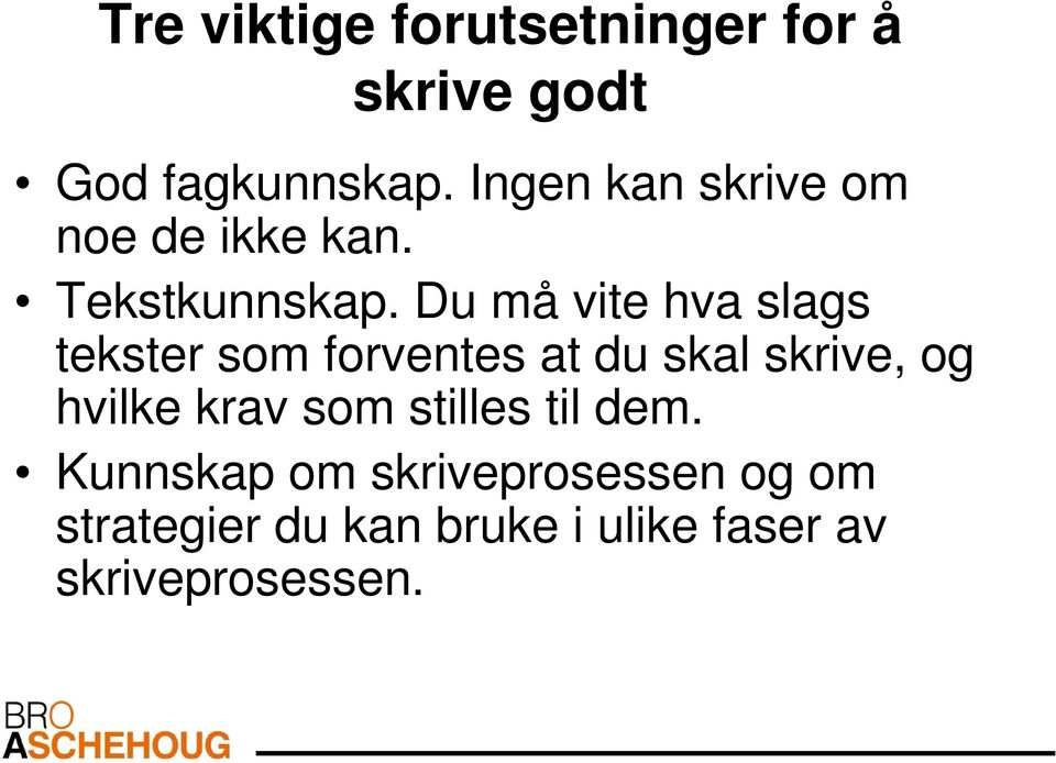 Du må vite hva slags tekster som forventes at du skal skrive, og hvilke