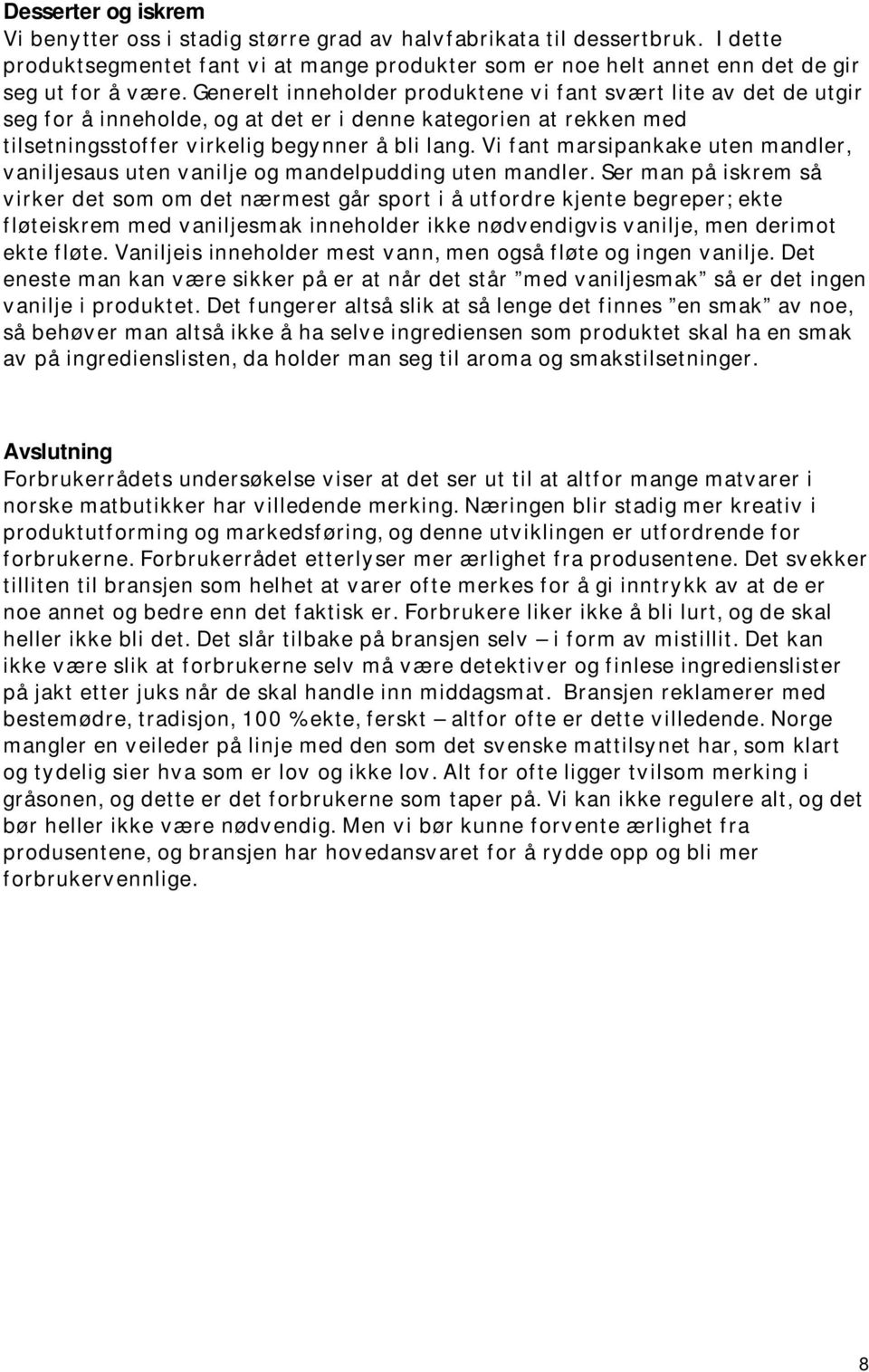 Vi fant marsipankake uten mandler, vaniljesaus uten vanilje og mandelpudding uten mandler.