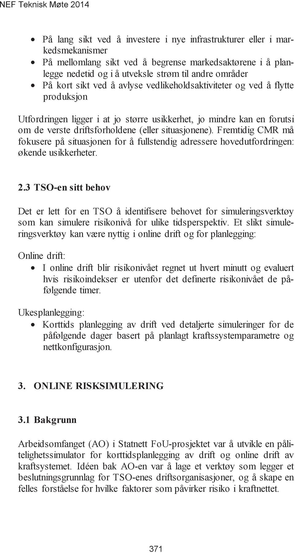 Fremtidig CMR må fokusere på situasjonen for å fullstendig adressere hovedutfordringen: økende usikkerheter.