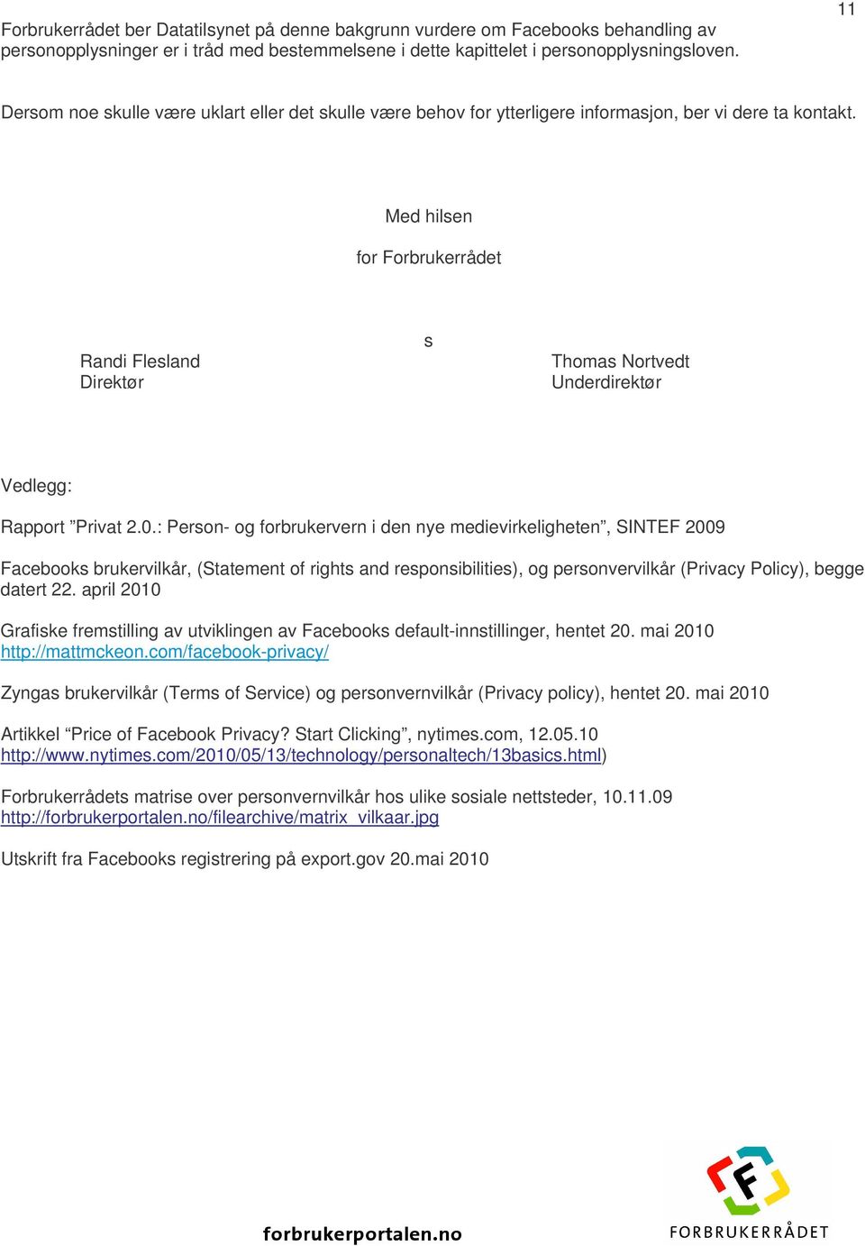 Med hilsen for Forbrukerrådet Randi Flesland Direktør s Thomas Nortvedt Underdirektør Vedlegg: Rapport Privat 2.0.