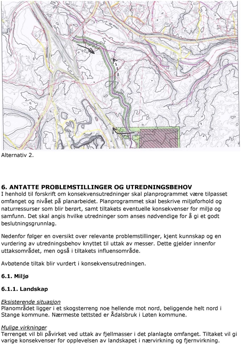 Det skal angis hvilke utredninger som anses nødvendige for å gi et godt beslutningsgrunnlag.