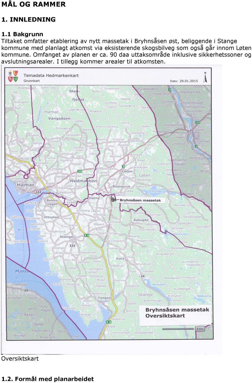 kommune med planlagt atkomst via eksisterende skogsbilveg som også går innom Løten kommune.