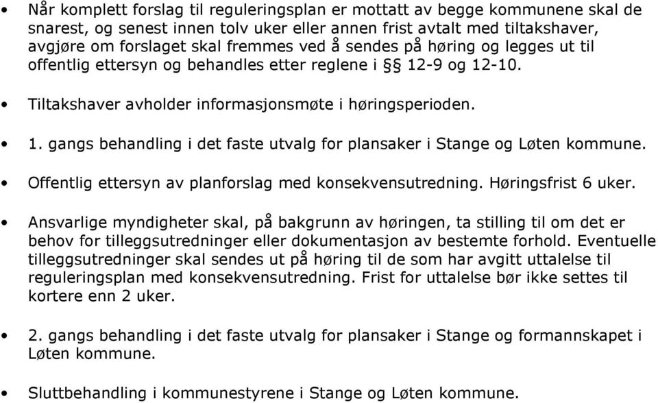 Offentlig ettersyn av planforslag med konsekvensutredning. Høringsfrist 6 uker.