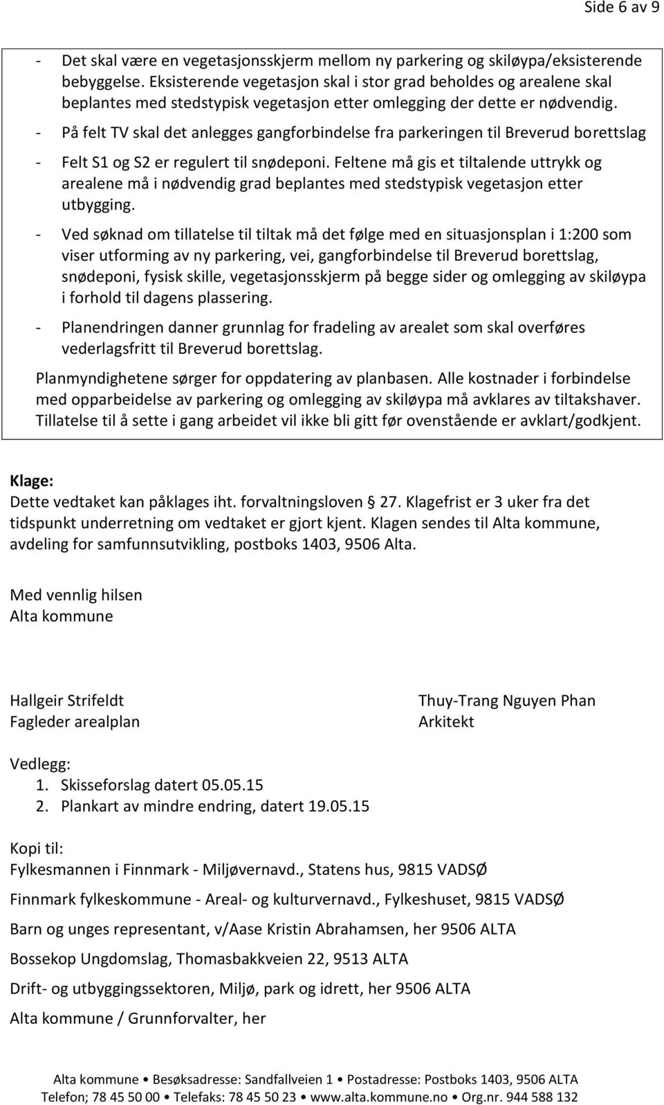 - På felt TV skal det anlegges gangforbindelse fra parkeringen til Breverud borettslag - Felt S1 og S2 er regulert til snødeponi.