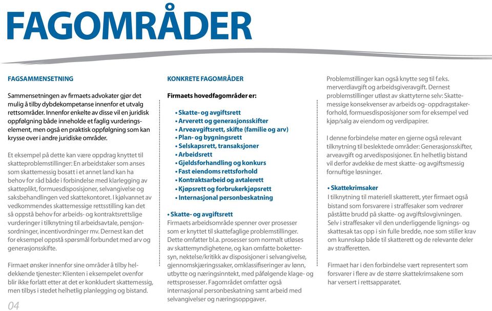 Et eksempel på dette kan være oppdrag knyttet til skatteproblemstillinger: En arbeidstaker som anses som skattemessig bosatt i et annet land kan ha behov for råd både i forbindelse med klarlegging av