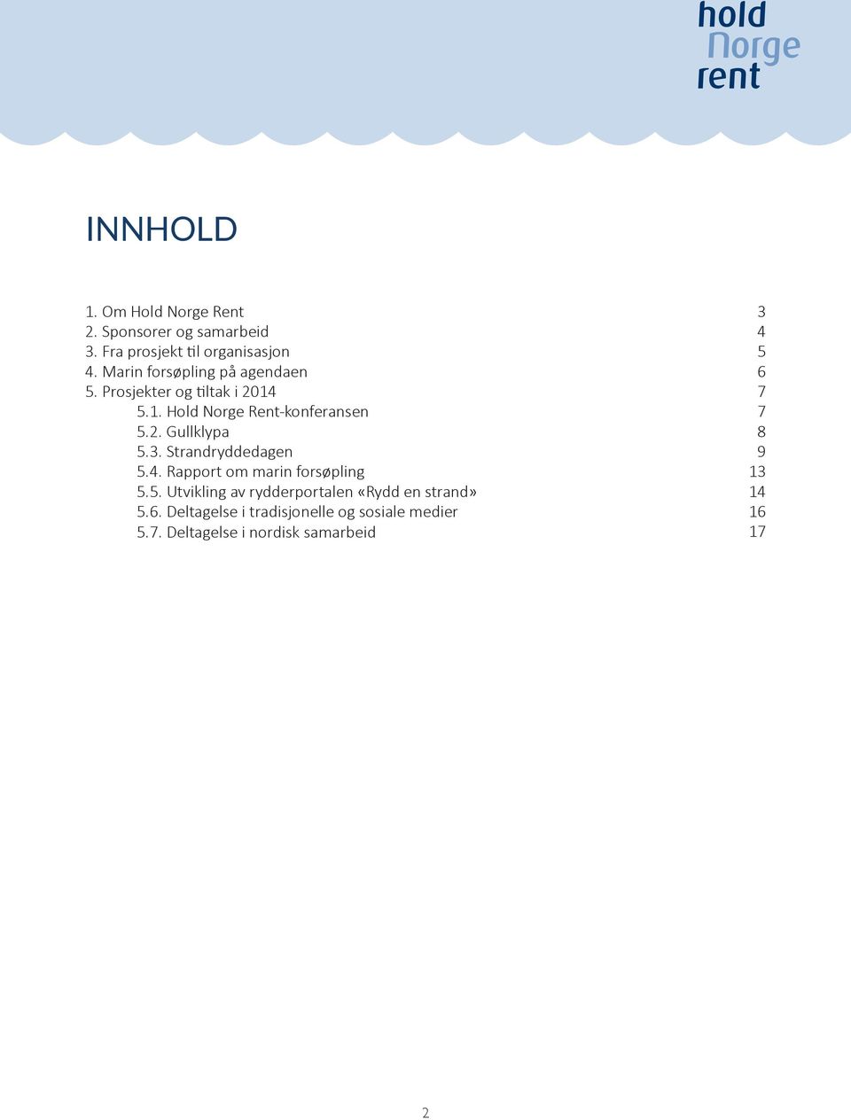 3. Strandryddedagen 5.4. Rapport om marin forsøpling 5.5. Utvikling av rydderportalen «Rydd en strand» 5.