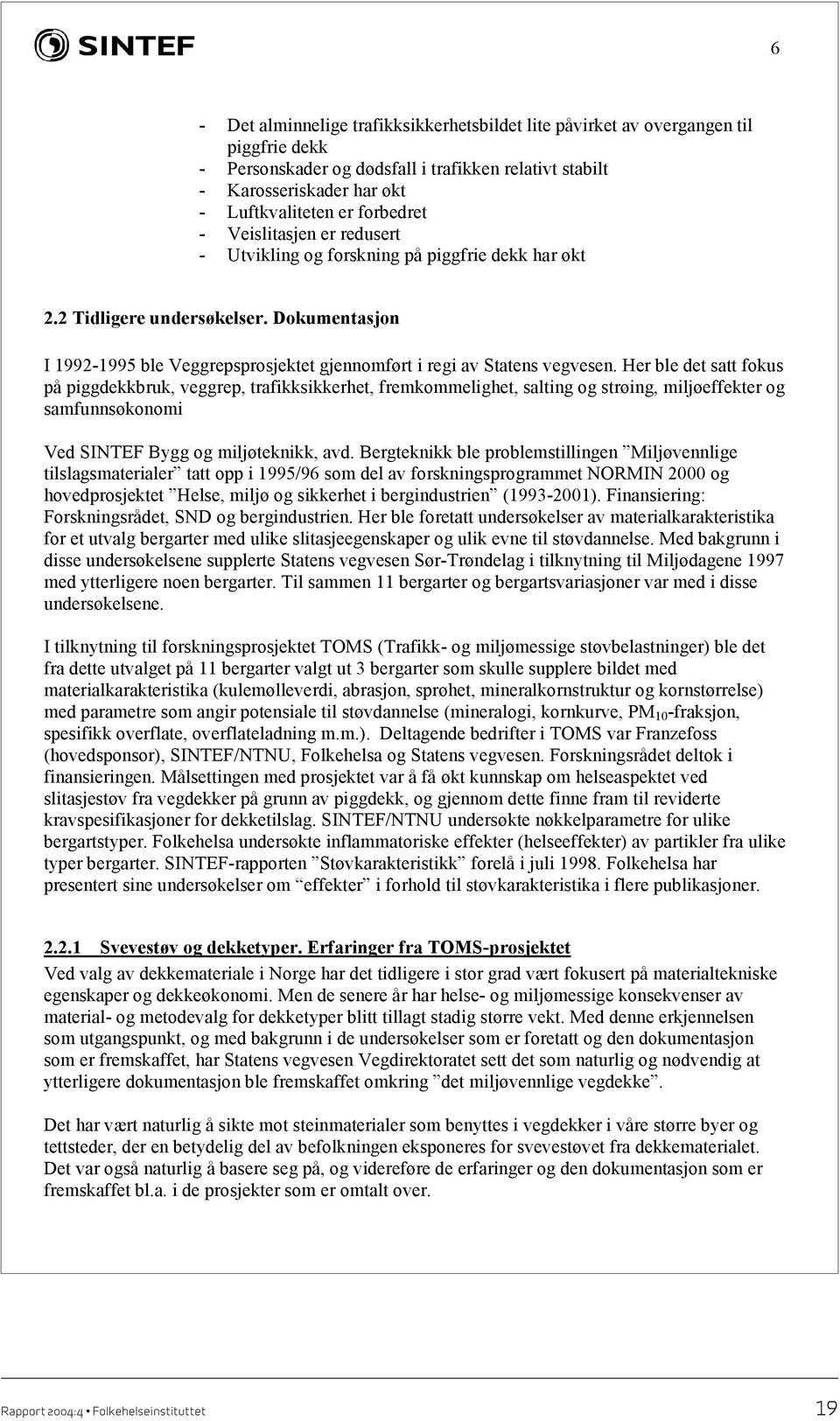 Dokumentasjon I 1992-1995 ble Veggrepsprosjektet gjennomført i regi av Statens vegvesen.