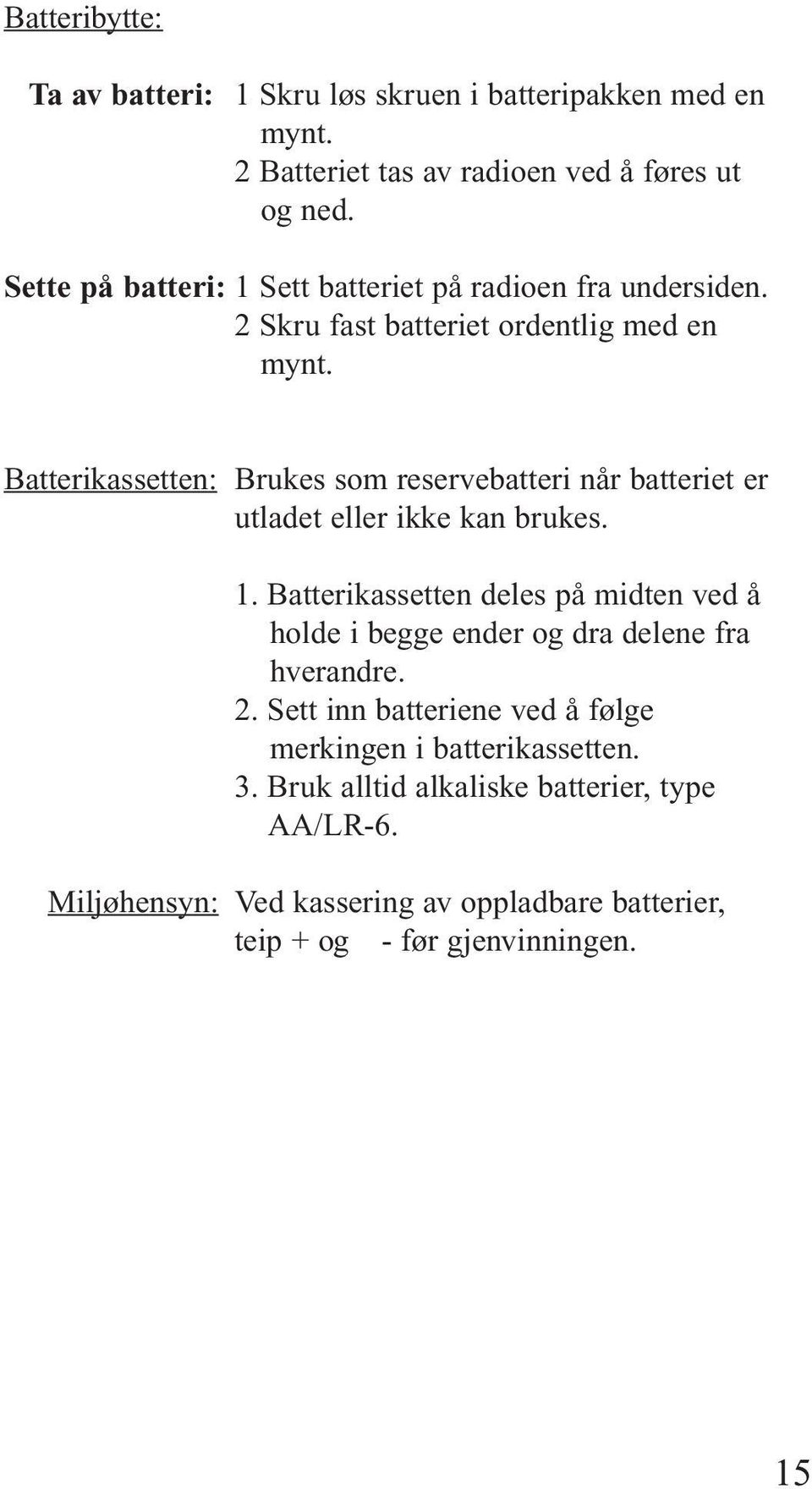 Batterikassetten: Brukes som reservebatteri når batteriet er utladet eller ikke kan brukes. 1.