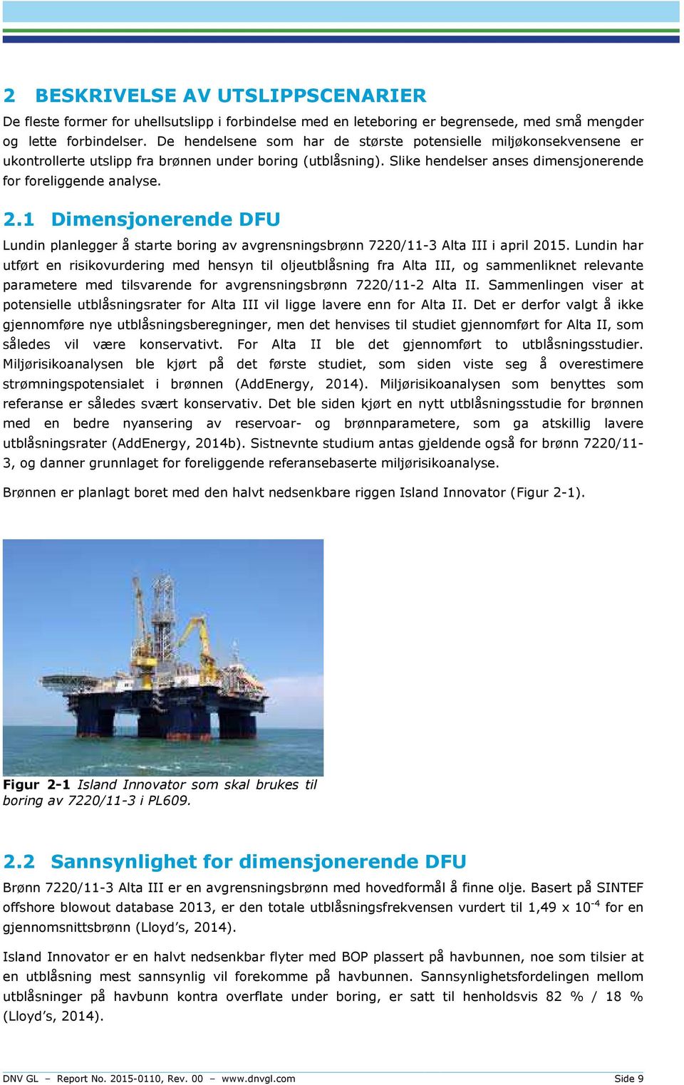 1 Dimensjonerende DFU Lundin planlegger å starte boring av avgrensningsbrønn 7220/11-3 Alta III i april 2015.