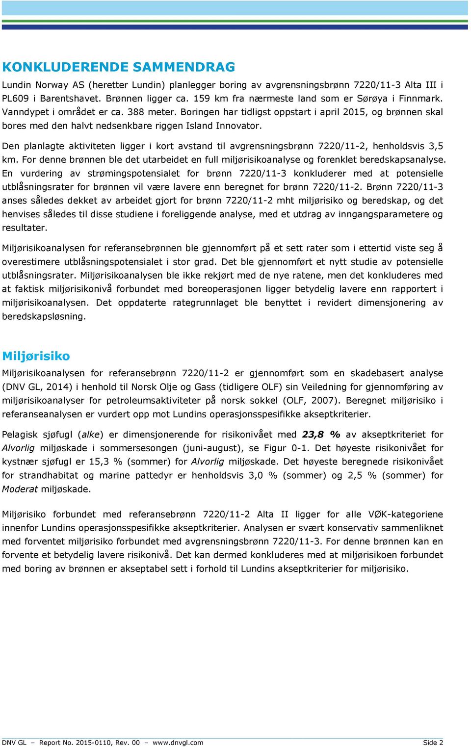 Boringen har tidligst oppstart i april 2015, og brønnen skal bores med den halvt nedsenkbare riggen Island Innovator.