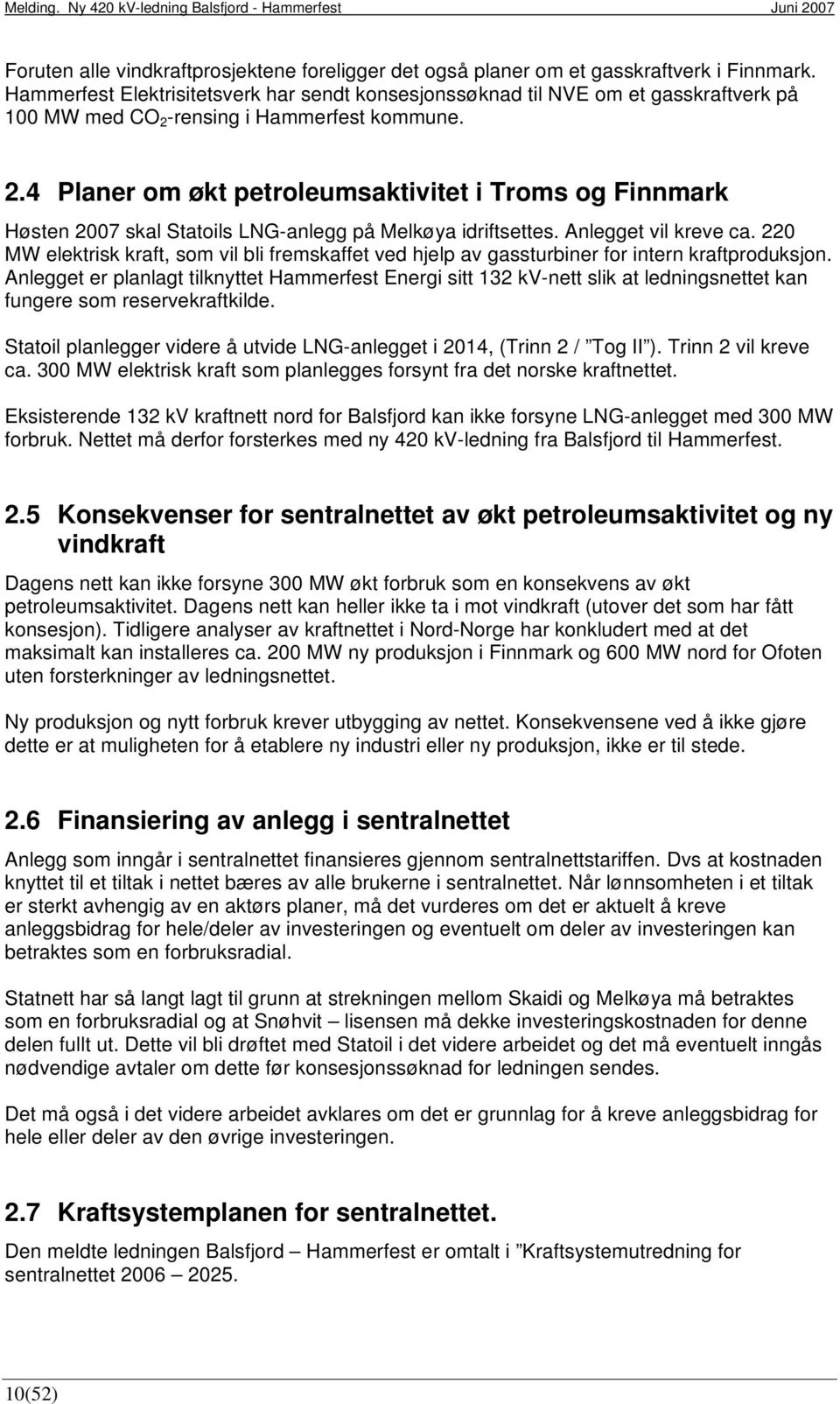 -rensing i Hammerfest kommune. 2.4 Planer om økt petroleumsaktivitet i Troms og Finnmark Høsten 2007 skal Statoils LNG-anlegg på Melkøya idriftsettes. Anlegget vil kreve ca.