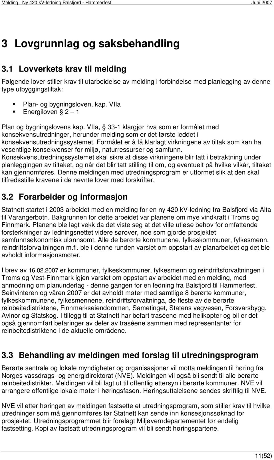 VIIa Energiloven 2 1 Plan og bygningslovens kap. VIIa, 33-1 klargjør hva som er formålet med konsekvensutredninger, herunder melding som er det første leddet i konsekvensutredningssystemet.