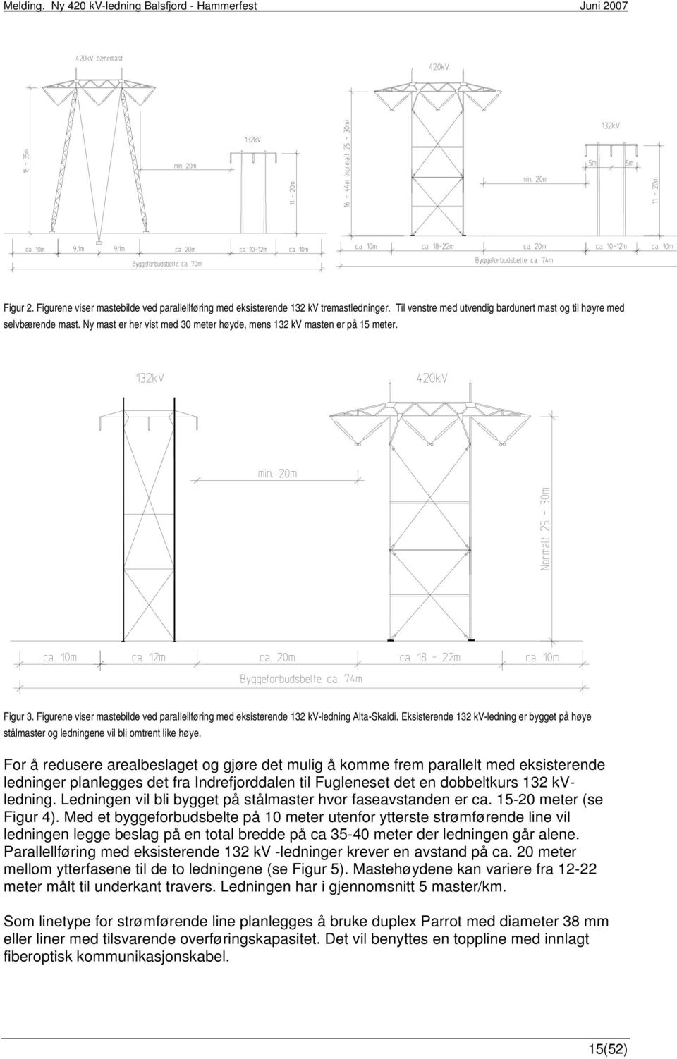 Eksisterende 132 kv-ledning er bygget på høye stålmaster og ledningene vil bli omtrent like høye.