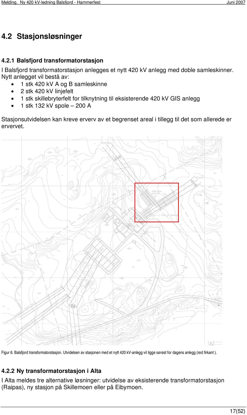 Stasjonsutvidelsen kan kreve erverv av et begrenset areal i tillegg til det som allerede er ervervet. Figur 6. Balsfjord transformatorstasjon.