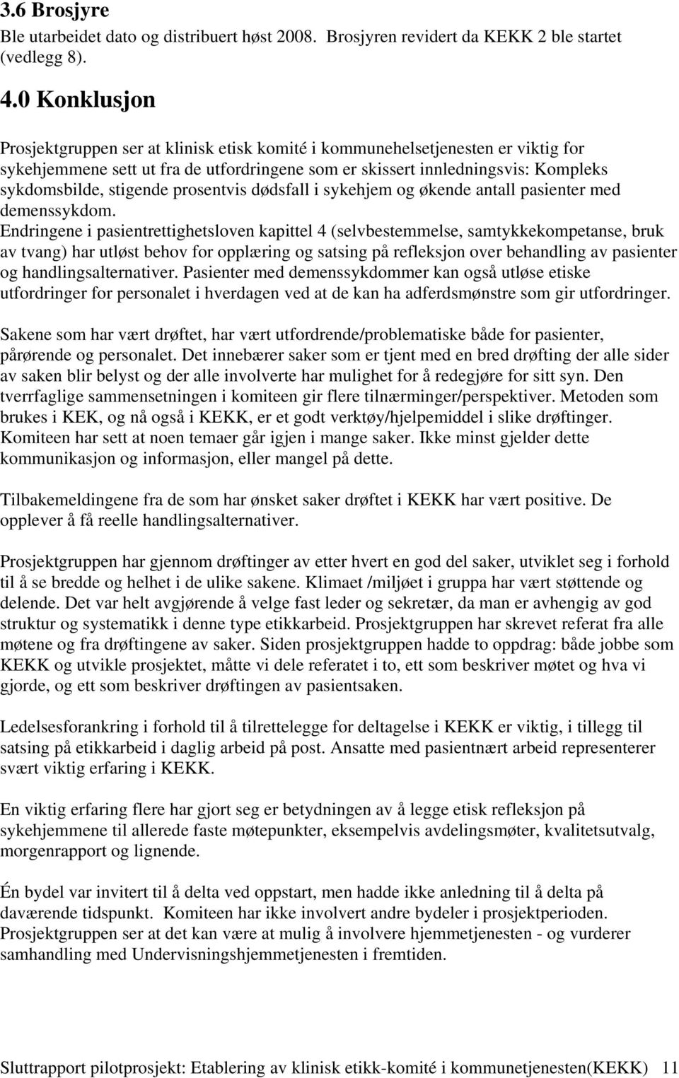 stigende prosentvis dødsfall i sykehjem og økende antall pasienter med demenssykdom.