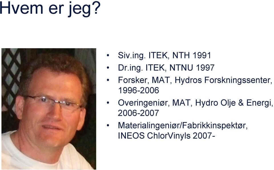 ITEK, NTNU 1997 Forsker, MAT, Hydros Forskningssenter, 1996-2006