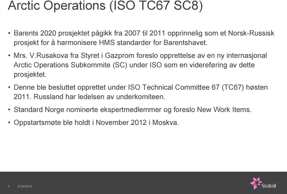 Rusakova fra Styret i Gazprom foreslo opprettelse av en ny internasjonal Arctic Operations Subkommite (SC) under ISO som en videreføring av dette