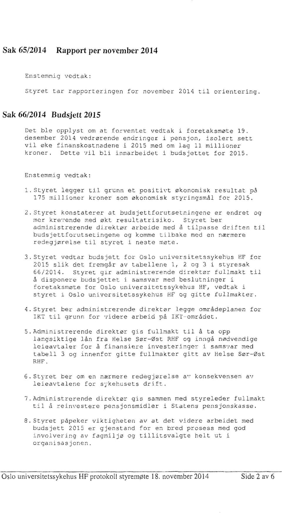 Styret legger til grunn et positivt økonomisk resultat på 175 millioner kroner som økonomisk styringsmål for 20