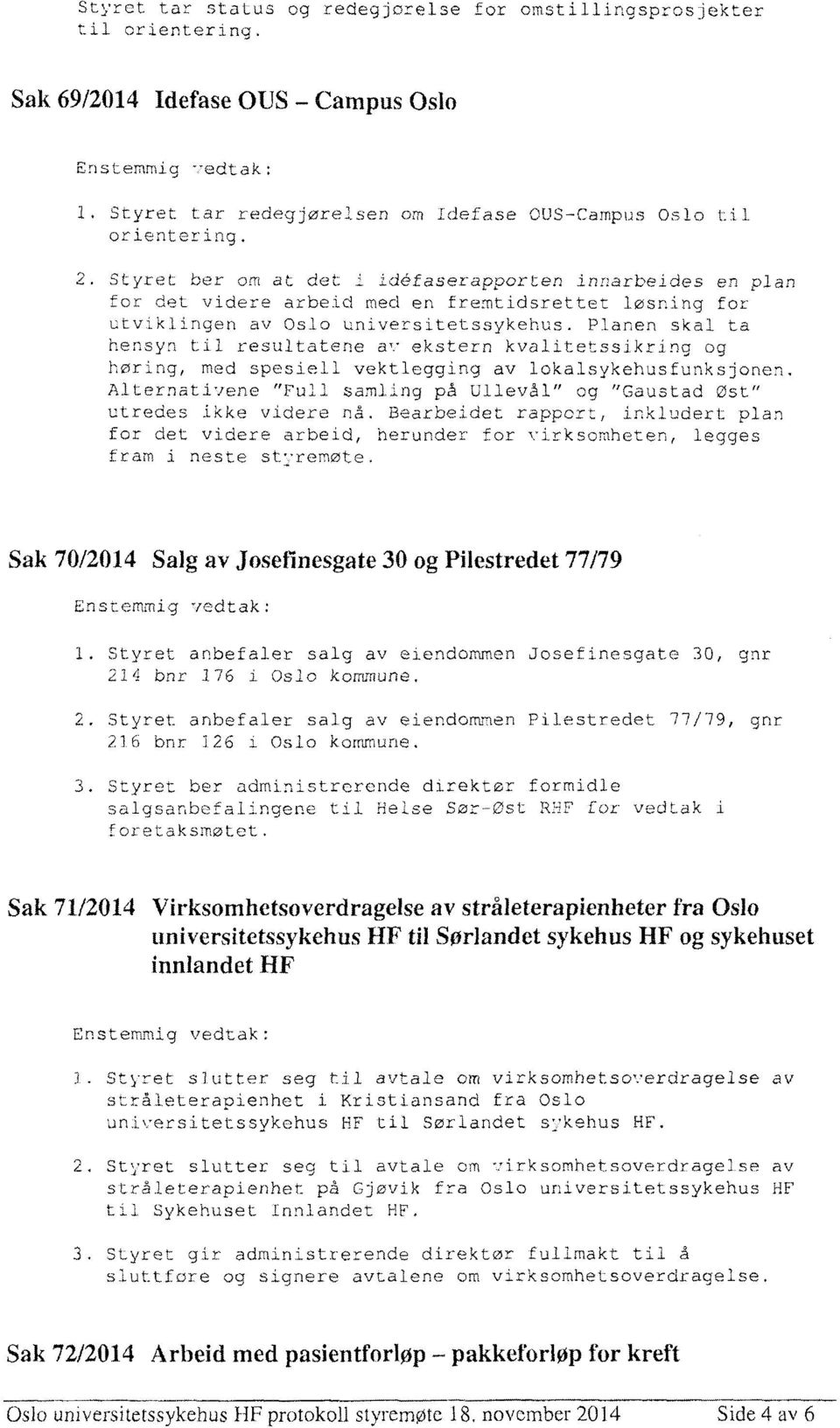 Planen skal ta hensyn til resultatene ekstern kvalitetssikring og høring, med spesiell vektlegging av lokalsykehusfunksjonen.