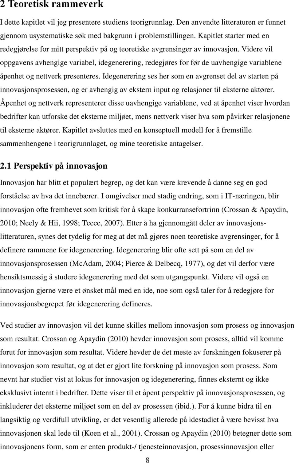 Videre vil oppgavens avhengige variabel, idegenerering, redegjøres for før de uavhengige variablene åpenhet og nettverk presenteres.