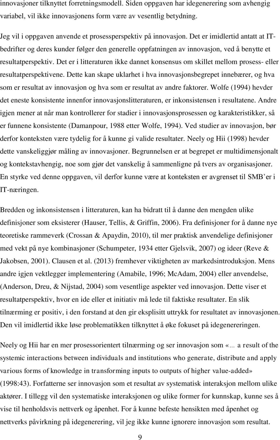 Det er imidlertid antatt at ITbedrifter og deres kunder følger den generelle oppfatningen av innovasjon, ved å benytte et resultatperspektiv.