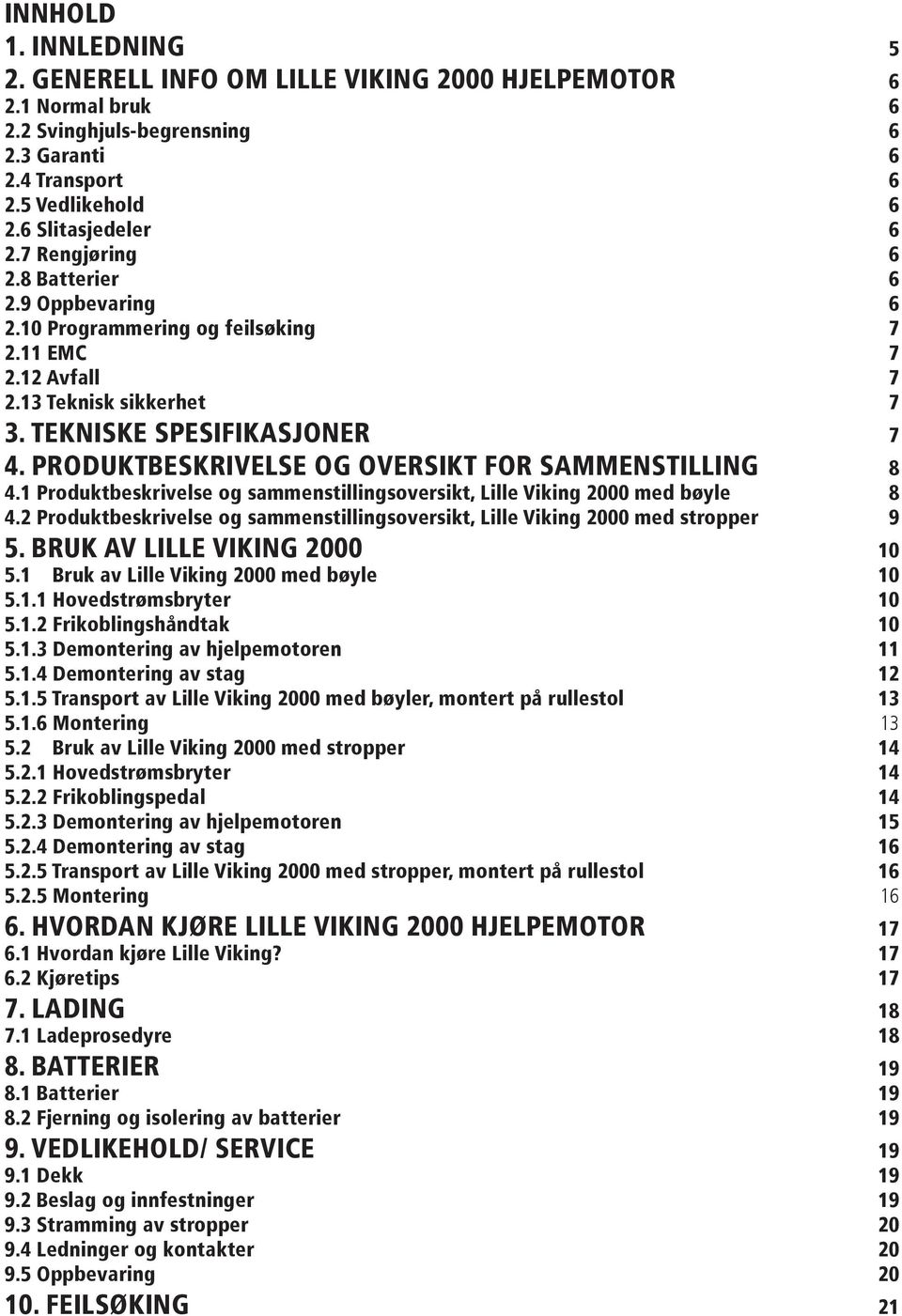 PRODUKTBESKRIVELSE OG OVERSIKT FOR SAMMENSTILLING 8 4.1 Produktbeskrivelse og sammenstillingsoversikt, Lille Viking 2000 med bøyle 8 4.