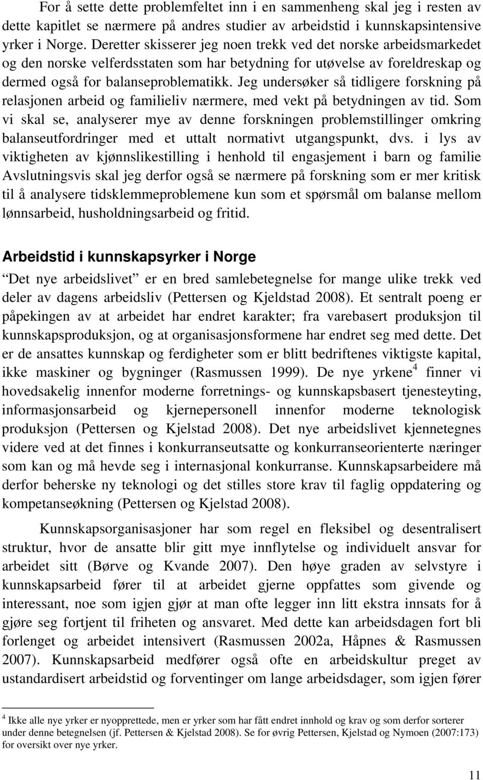 Jeg undersøker så tidligere forskning på relasjonen arbeid og familieliv nærmere, med vekt på betydningen av tid.